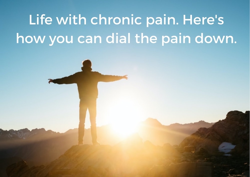Life with chronic pain. Here's how you can dial the pain down